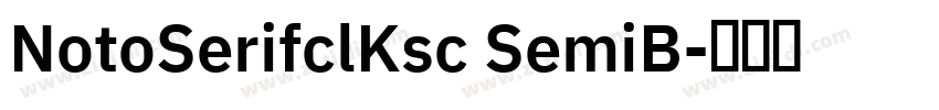 NotoSerifclKsc SemiB字体转换